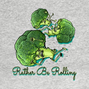 Rather Be Rolling Broccoli T-Shirt